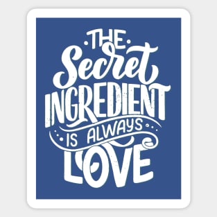 The Unique Secret Ingredient Is Always Love Sticker